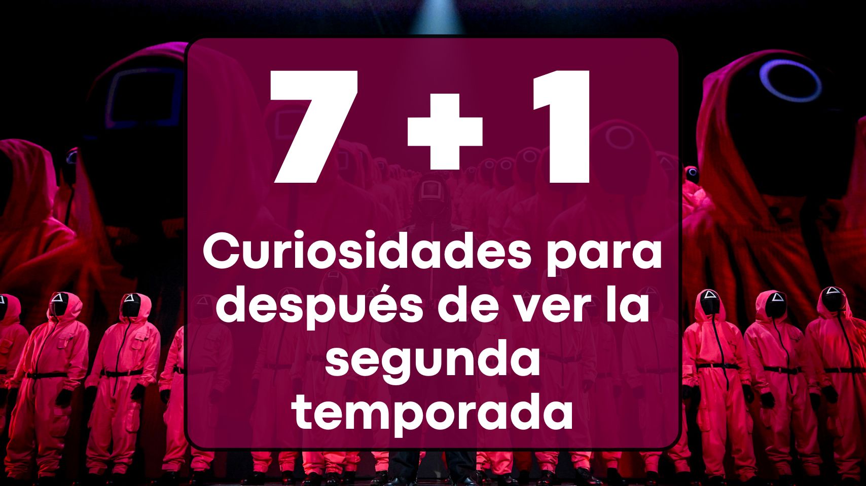 Imagen de caratula de seríe Spoilers! 7+1 Curiosidades Impactantes de El Juego del Calamar Temporada 2